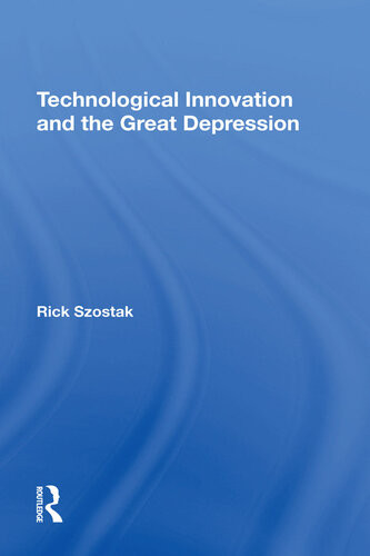 Technological Innovation And The Great Depression Richard Szostak