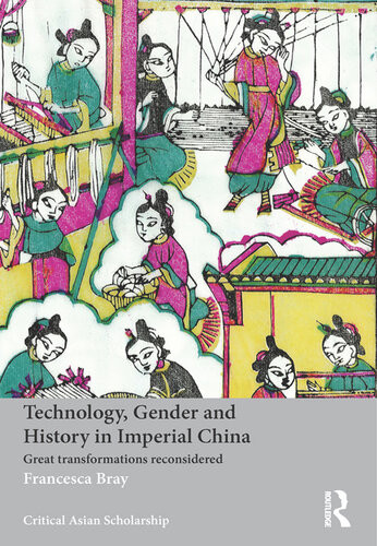 Technology Gender And History In Imperial China Francesca Bray