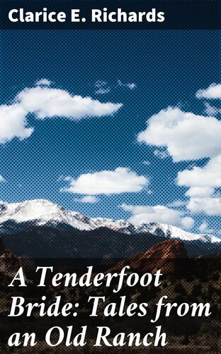 A Tenderfoot Bride Tales From An Old Ranch Clarice E Richards