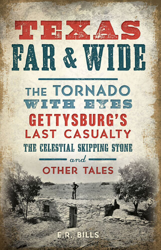 Texas Far Wide The Tornado With Eyes Gettysburgs Last Casualty The Celestial Skipping Stone And Other Tales Er Bills