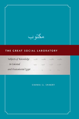 The Great Social Laboratory Subjects Of Knowledge In Colonial And Postcolonial Egypt Omnia El Shakry