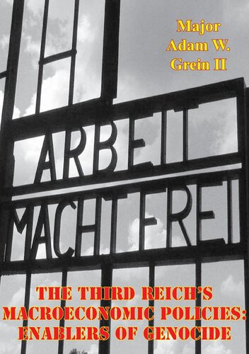 The Third Reichs Macroeconomic Policies Enablers Of Genocide Major Adam W Grein Ii