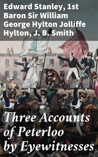 Three Accounts Of Peterloo By Eyewitnesses J B Smith Edward Stanley