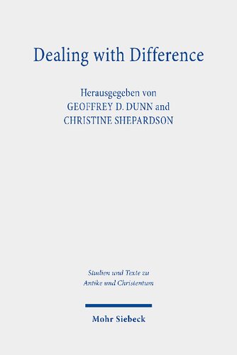 Dealing With Difference Christian Patterns Of Response To Religious Rivalry In Late Antiquity And Beyond Geoffrey D Dunn Editor