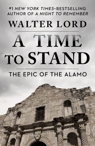 A Time To Stand The Epic Of The Alamo Walter Lord