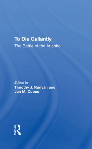 To Die Gallantly The Battle Of The Atlantic 1st Edition Timothy J Runyan