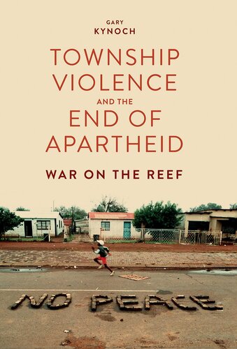 Township Violence And The End Of Apartheid War On The Reef Gary Kynoch
