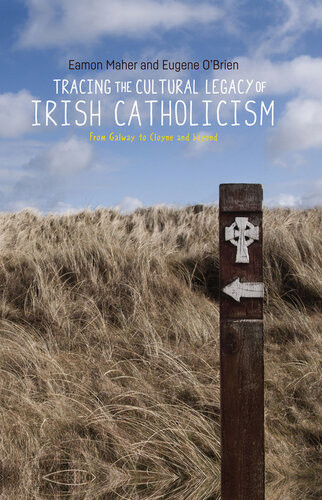 Tracing The Cultural Legacy Of Irish Catholicism Eamon Maher