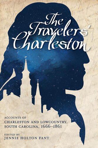 The Travelers Charleston Accounts Of Charleston And Lowcountry South Carolina 1666 1861 Jennie Holton Fant Editor