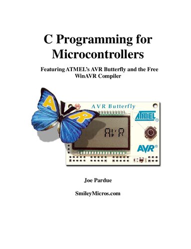 C Programming For Microcontrollers Featuring Atmels Avr Butterfly And The Free Winavr Compiler Joe Pardue