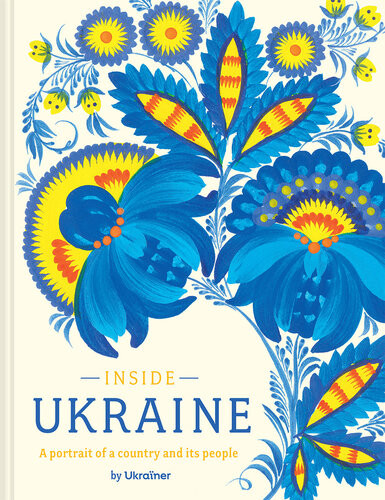 Inside Ukraine A Portrait Of A Country And Its People Ukraïner