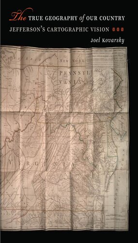 The True Geography Of Our Country Jeffersons Cartographic Vision Joel Kovarsky