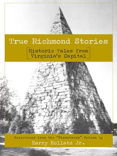 True Richmond Stories Historic Tales From Virginias Capital Harry Kollatz Jr