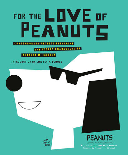For The Love Of Peanuts Contemporary Artists Reimagine The Iconic Characters Of Charles M Schulz Elizabeth Anne Hartman Peanuts Global Artist Collective Yvonne Force Villareal Lindsey A Schulz Nina Chanel Abney Tomokazu Matsuyama Avaf Friendswithyou Andre Saraiva Rob Pruitt Kenny Scharf