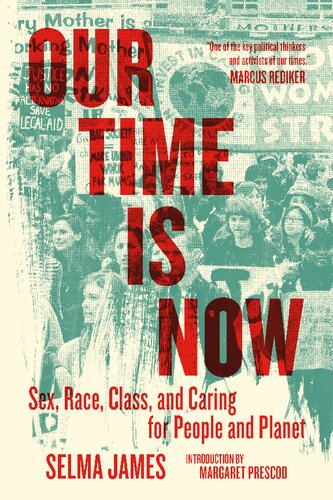 Our Time Is Now Sex Race Class And Caring For People And Planet Selma James