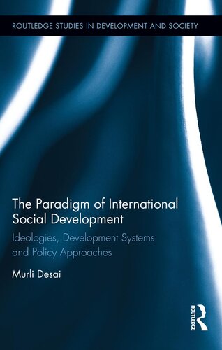 The Paradigm Of International Social Development Ideologies Development Systems And Policy Approaches Routledge Studies In Development And Society 1st Edition Murli Desai