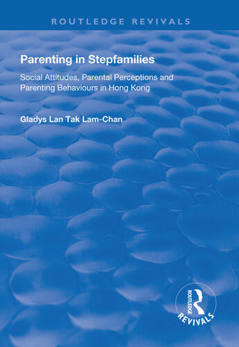 Parenting In Stepfamilies Social Attitudes Parental Perceptions And Parenting Behaviours In Hong Kong Gladys Lan Tak Lamchan