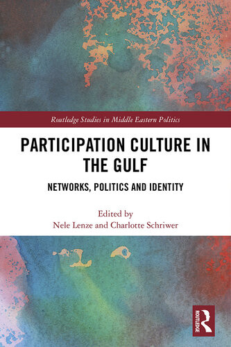 Participation Culture In The Gulf Networks Politics And Identity 1st Edition Nele Lenze