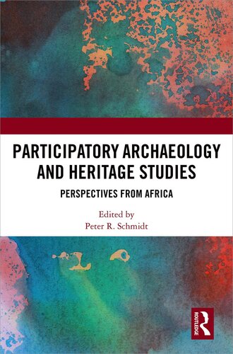 Participatory Archaeology And Heritage Studies Perspectives From Africa Peter R Schmidt