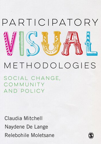 Participatory Visual Methodologies Social Change Community And Policy Claudia Mitchell Naydene De Lange Relebohile Moletsane