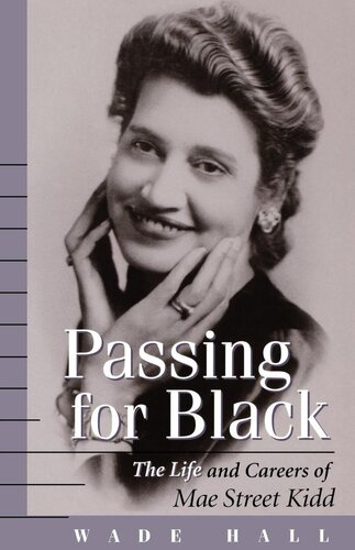 Passing For Black The Life And Careers Of Mae Street Kidd Wade Hall
