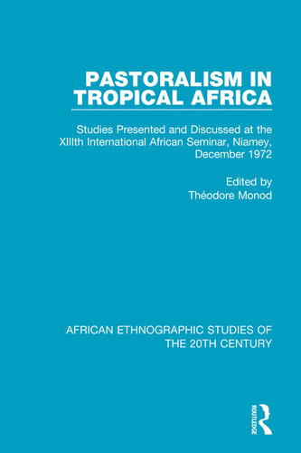 Pastoralism In Tropical Africa Studies Presented And Discussed At The Xiiith International African Seminar Niamey December 1972 Volume 48 African Ethnographic Studies Of The 20th Century 1st Edition Thodore Monod Editor