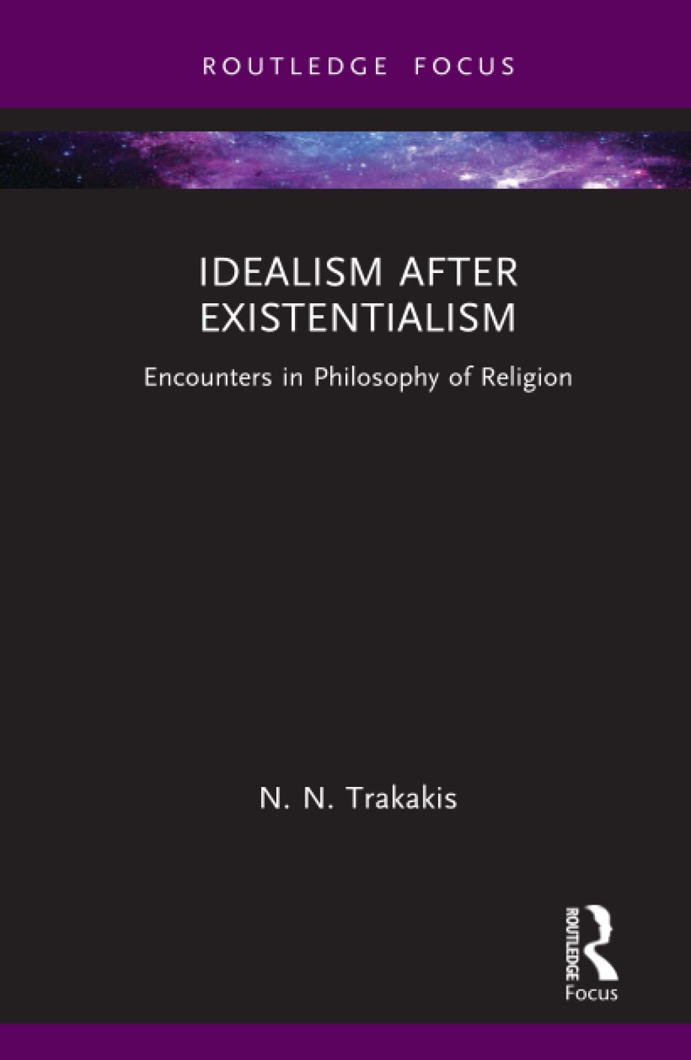 Idealism After Existentialism Encounters In Philosophy Of Religion 1st Edition N N Trakakis