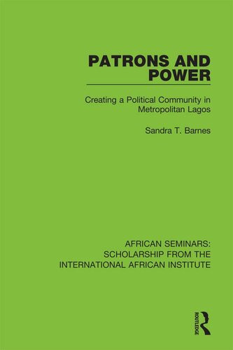 Patrons And Power Creating A Political Community In Metropolitan Lagos Sandra T Barnes