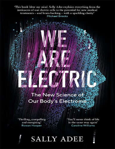 We Are Electric Inside The 200year Hunt For Our Bodys Bioelectric Code And What The Future Holds Sally Adee