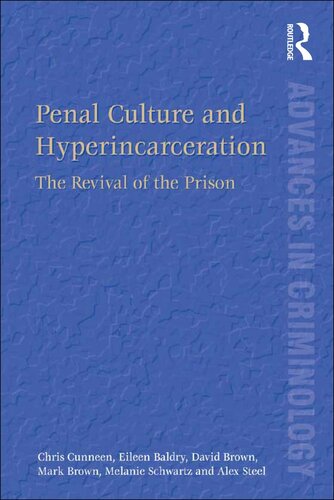 Penal Culture And Hyperincarceration The Revival Of The Prison Chris Cunneen Eileen Baldry David Brown Mark Brown Melanie Schwartz Alex Steel