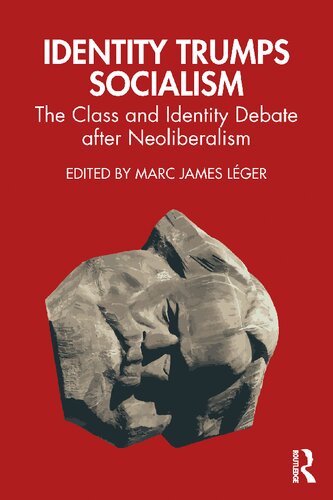 Identity Trumps Socialism The Class And Identity Debate After Neoliberalism Marc James Lger