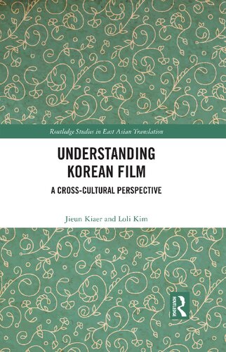 Understanding Korean Film A Crosscultural Perspective Routledge Studies In East Asian Translation 1st Edition Jieun Kiaer