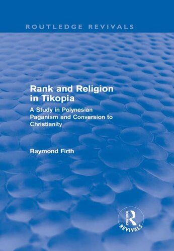 Rank And Religion In Tikopia Routledge Revivals A Study In Polynesian Paganism And Conversion To Christianity Raymond Firth