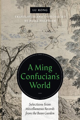 A Ming Confucians World Selections From Miscellaneous Records From The Bean Garden Lu Rong