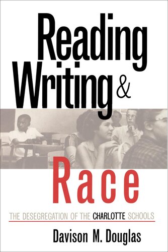 Reading Writing And Race The Desegregation Of The Charlotte Schools Davison M Douglas