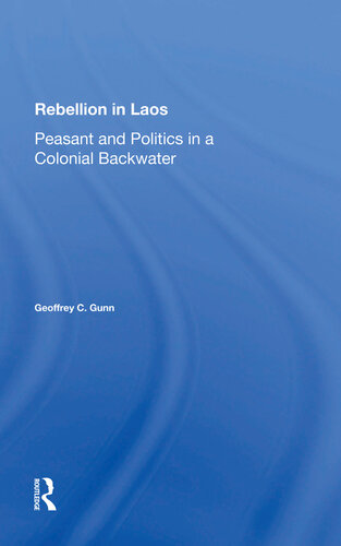 Rebellion In Laos Peasant And Politics In A Colonial Backwater Geoffrey C Gunn