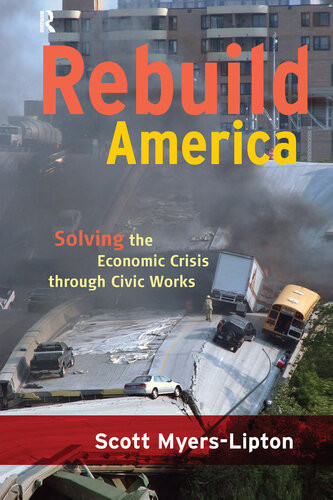 Rebuild America Solving The Economic Crisis Through Civic Works Scott Myerslipton