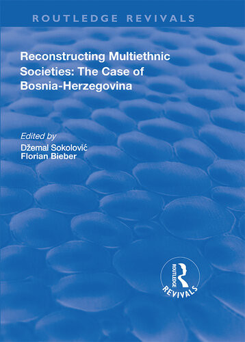 Reconstructing Multiethnic Societies The Case Of Bosniherzegovina Florian Beiber