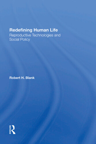 Redefining Human Life Reproductive Technologies And Social Policy Robert H Blank