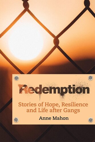 Redemption Stories Of Hope Resilience And Life After Gangs Anne Mahon