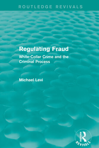 Regulating Fraud Routledge Revivals Whitecollar Crime And The Criminal Process Michael Levi