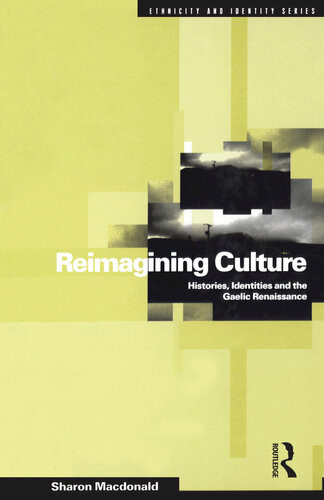 Reimagining Culture Histories Identities And The Gaelic Renaissance Sharon Macdonald