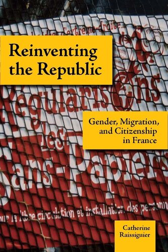 Reinventing The Republic Gender Migration And Citizenship In France Catherine Raissiguier