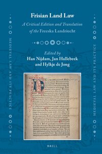 Frisian Land Law A Critical Edition And Translation Of The Freeska Landriucht Han Nijdam