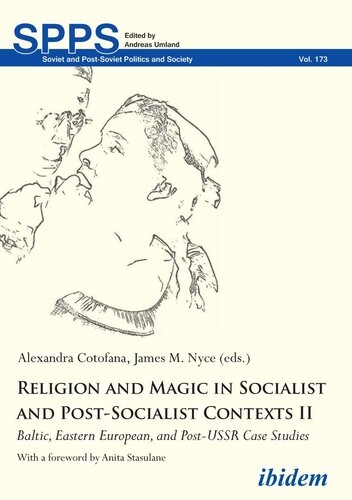 Religion And Magic In Socialist And Postsocialist Contexts Ii Baltic Eastern European And Postussr Case Studies Alexandra Cotofana Editor
