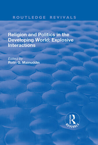 Religion And Politics In The Developing World Explosive Interactions Rolin Mainuddin