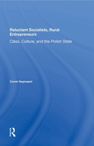 Reluctant Socialists Rural Entrepreneurs Class Culture And The Polish State Carole Nagengast