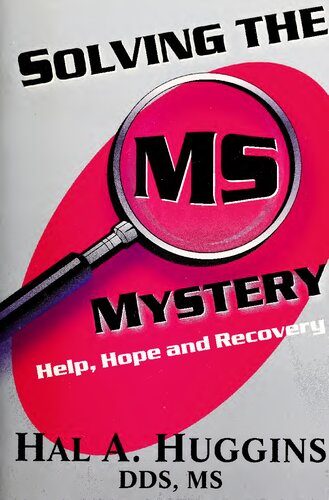 Solving The Ms Multiple Sclerosis Mystery Help Hope And Recovery Hal A Huggins