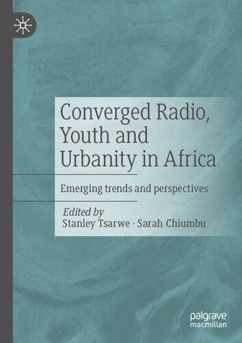 Converged Radio Youth And Urbanity In Africa Emerging Trends And Perspectives Stanley Tsarwe