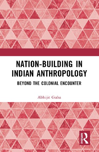 Nationbuilding In Indian Anthropology Beyond The Colonial Encounter Abhijit Guha